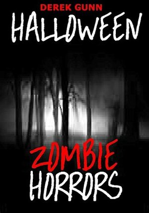 Halloween Zombie Horrors: A Collection of Short Stories by Derek Gunn