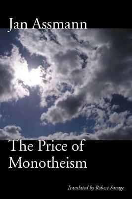 The Price of Monotheism by Jan Assmann