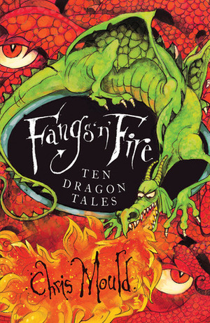 Fangs 'n' Fire: Ten Dramatic Dragon Tales by Chris Mould