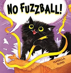 No Fuzzball! by Isabella Kung