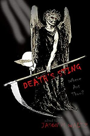 Death's Sting--Where Art Thou? by Liam Hogan, Eadwine Brown, L.D. Whitney, Brandie June, Keith West, Daniel Keating, J.B. Toner, Dawn Vogel, Jason M. Waltz, Matthew John, K.T. Morley