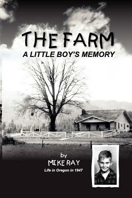 The Farm: A Little Boy's Memory by Mike Ray