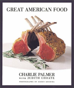 Great American Food by Charlie Palmer, Judith Choate