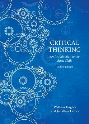 Critical Thinking - Concise Edition by William Hughes, Jonathan Lavery