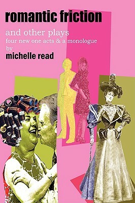 Romantic Friction & Other Plays by Michelle Read