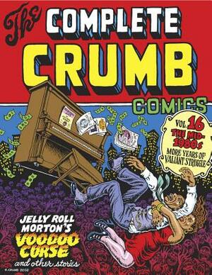 The Complete Crumb Comics Vol. 16: The Mid-1980s: More Years of Valiant Struggle by Robert Crumb