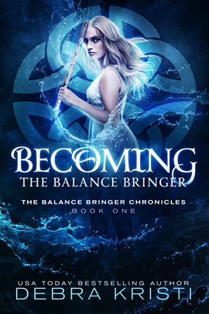 Becoming: The Balance Bringer by Debra Kristi