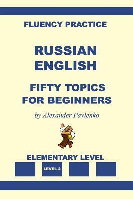 Russian-English, Fifty Topics, Elementary Level by Alexander Pavlenko