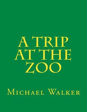 A Trip at the Zoo by Michael Walker