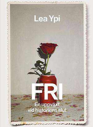 Fri: en uppväxt vid historiens slut by Lea Ypi