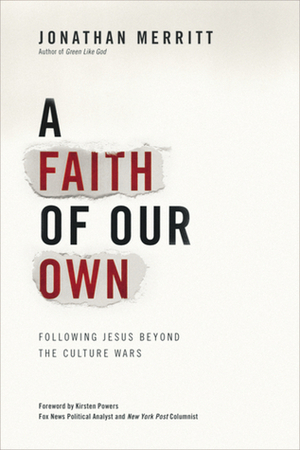 A Faith of Our Own: Following Jesus Beyond the Culture Wars by Jonathan Merritt