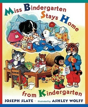 Miss Bindergarten Stays Home from Kindergarten by Ashley Wolff, Joseph Slate