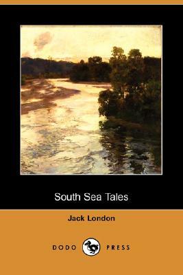 South Sea Tales (Dodo Press) by Jack London