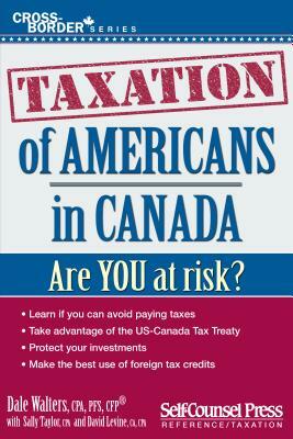 Taxation of Americans in Canada by Sally Taylor, Dale Walters, David Levine