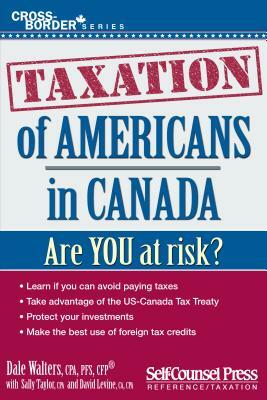 Taxation of Americans in Canada by Dale Walters, Sally Taylor, David Levine