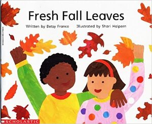 Fresh Fall Leaves by Betsy Franco