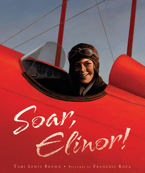 Soar, Elinor! by Tami Lewis Brown, François Roca