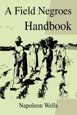 A Field Negroes Handbook by Napoleon Wells