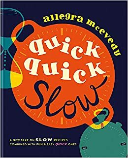 Quick, Quick Slow: A new take on slow recipes combined with fun & easy quick ones by Allegra McEvedy