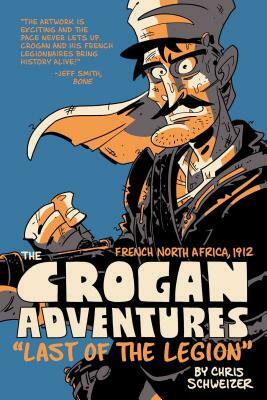 The Crogan Adventures: Last of the Legion by Chris Schweizer