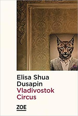 Vladivostok Circus by Elisa Shua Dusapin