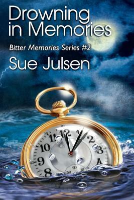 Drowning In Memories: Bitter Memories Series #2 by Sue Julsen