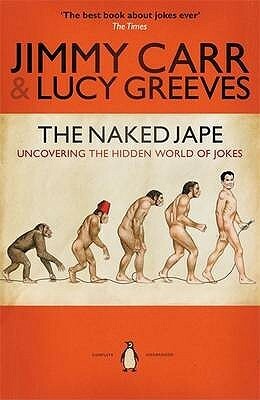 The Naked Jape: Uncovering the Hidden World of Jokes by Lucy Greeves, Jimmy Carr