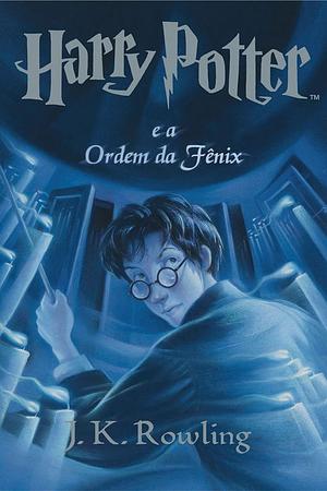 Harry Potter e a Ordem da Fénix by J.K. Rowling