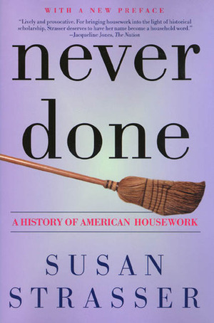 Never Done: A History of American Housework by Susan Strasser