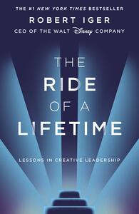 The Ride of a Lifetime: Lessons in Creative Leadership by Robert Iger