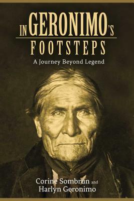 In Geronimo's Footsteps: A Journey Beyond Legend by Harlyn Geronimo, Corine Sombrun