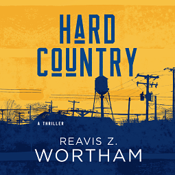 Hard Country by Reavis Z. Wortham, Reavis Z. Wortham