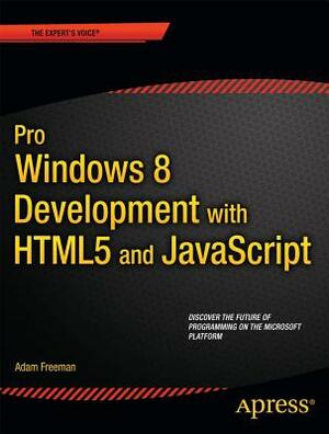 Pro Windows 8 Development with Html5 and JavaScript by Adam Freeman