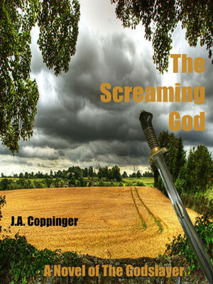 The Screaming God (Tales of the Godslayer #1) by J.A. Coppinger