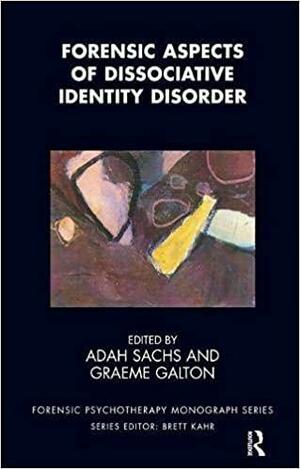 Forensic Aspects of Dissociative Identity Disorder by Graeme Galton, Ellen P. Lacter, Adah Sachs