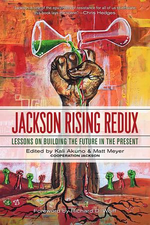 Jackson Rising Redux: Lessons on Building the Future in the Present by Kali Akuno, Matt Meyer