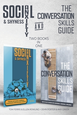 Social Anxiety and Shyness & The Conversation Skills Guide (2 books in 1): How to overcome Social Anxiety and talk to anyone with Confidence, Charisma by John Porter, Amy Green, Ellen Rowling