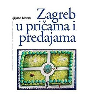 Zagreb u pričama i predajama by Ljiljana Marks