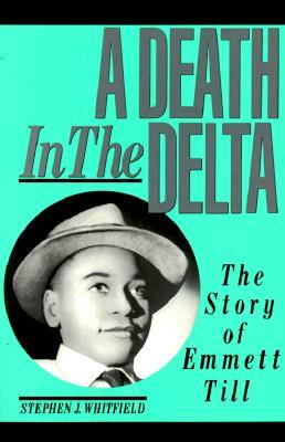 A Death in the Delta: The Story of Emmett Till by Stephen J. Whitfield