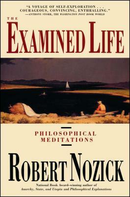 Examined Life: Philosophical Meditations by Robert Nozick