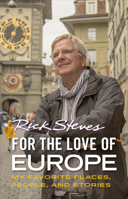For the Love of Europe: Musings on 45 Years of Travel by Rick Steves