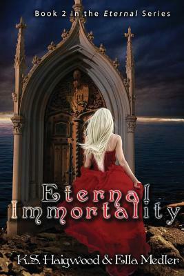 Eternal Immortality by Ella Medler, K.S. Haigwood