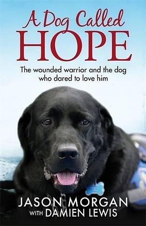 Dog Called Hope by Jason Morgan, Jason Morgan, Damien Lewis