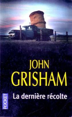 La Dernière récolte by John Grisham