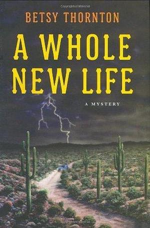 A Whole New Life by Betsy Thornton, Betsy Thornton