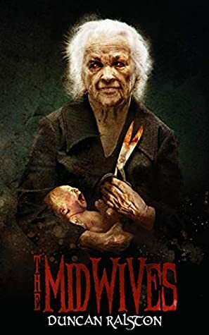 The Midwives: A Gripping Folk-Horror Thriller by Duncan Ralston