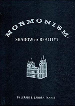 Mormonism: Shadow or Reality? by Jerald Tanner, Jerald Tanner