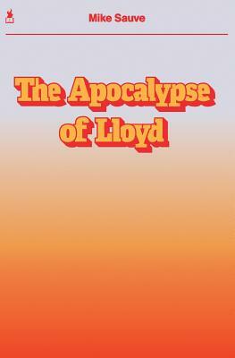 The Apocalypse of Lloyd by Mike Sauve