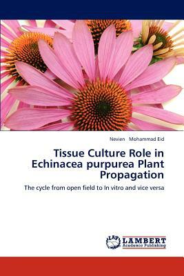 Tissue Culture Role in Echinacea Purpurea Plant Propagation by Mohammad