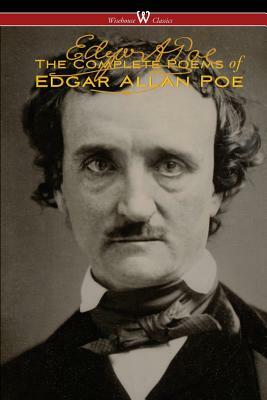 The Complete Poems of Edgar Allan Poe (The Authoritative Edition - Wisehouse Classics) by Edgar Allan Poe